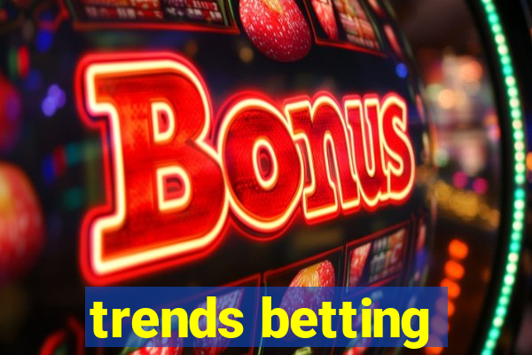 trends betting